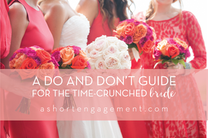 A Do and Don't Guide for the Time-Crunched Bride