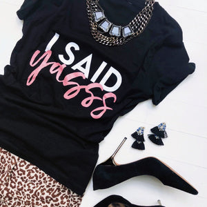 I Said Yasss Fitted Tee | Engagement T-Shirt